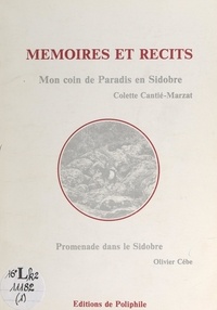 Colette Cantié-Marzat et Maurice Ausery - Mémoires et récits : Mon coin de paradis en Sidobre , Promenade dans le Sidobre.