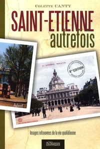 Colette Canty - Saint-Etienne autrefois - Images retrouvées.