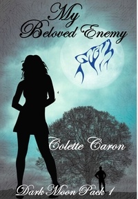  Colette Caron - My Beloved Enemy - Dark Moon Pack, #1.