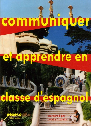 Colette Castelly - Communiquer et apprendre en classe d'Espagnol - Enjeux et défis.