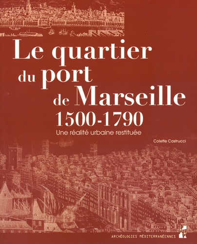 Le quartier du port de Marseille (1500-1790). Une réalité urbaine restituée
