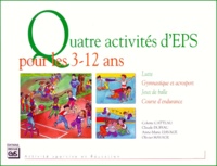 Colette Catteau et Claude Duffau - Quatre activités pour les 3-12 ans. - Lutte, gymnastique et acrosport, jeux de balle, course d'endurance.