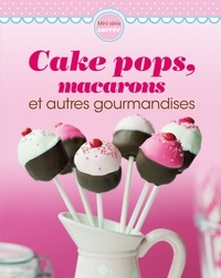 Colette Chauvin-Brandscheid - Cake pops, macarons et autres gourmandises.