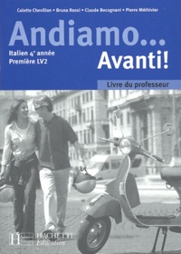Colette Chevillon et Bruna Rossi - Italien 4e année 1e LV2 Andiamo... Avanti ! - Livre du professeur.