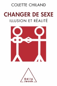 Colette Chiland - Changer de sexe - Illusion et réalité.