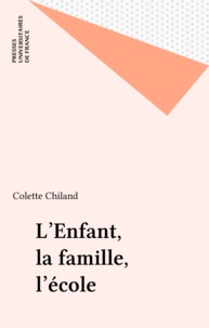 Colette Chiland - L'enfant, la famille, l'école.