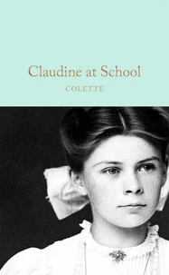 Colette Claudine at School (Macmillan Collector's Library) /anglais