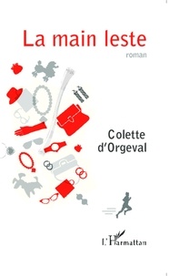 Colette d' Orgeval - La main leste.
