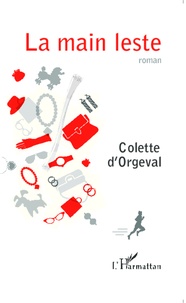 Colette d' Orgeval - La main leste.