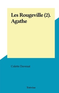 Colette Davenat - Les Rougeville (2). Agathe.