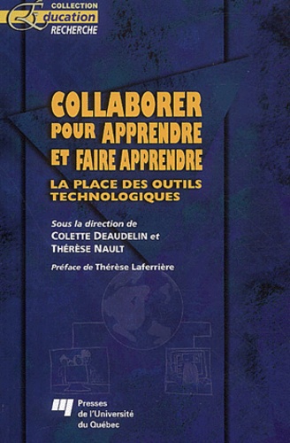 Colette Deaudelin et Thérèse Nault - Collaborer pour apprendre et faire apprendre - La place des outils technologiques.