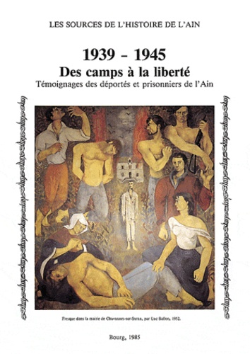 Colette Defillon et Paul Cattin - 1939-1945, des camps à la liberté - Témoignages des déportés et prisonniers de l'Ain.