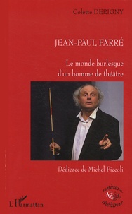 Colette Derigny - Jean-Paul Farré - Le monde burlesque d'un homme de théâtre.