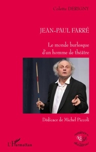 Colette Derigny - Jean-Paul Farré - Le monde burlesque d'un homme de théâtre.