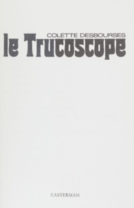 Colette Desbourses - Le Trucoscope - Ou Astucieusement vôtre.