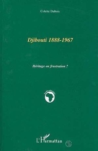 Colette Dubois - Djibouti, 1888-1967 - Héritage ou frustration ?.
