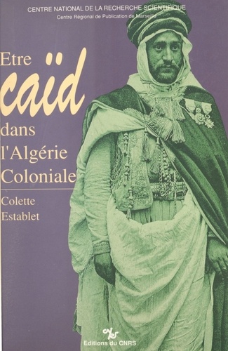 Être caïd dans l'Algérie coloniale : tribus des Nemenchas, 1851-1912