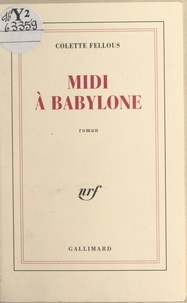 Colette Fellous - Midi à Babylone.
