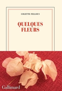 Colette Fellous - Quelques fleurs.