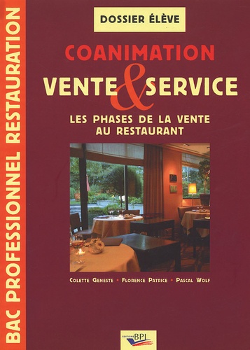 Colette Geneste et Florence Patrice - Coanimation vente & service Bac pro restauration - Les phases de la vente au restaurant, dossier élève.