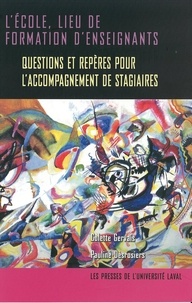 Colette Gervais et Pauline Desrosiers - Ecole: lieu de formation d'enseignants - Questions et repères pour l’accompagnement de stagiaires.