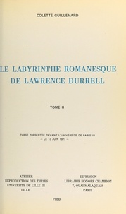 Colette Guillemard - Le labyrinthe romanesque de Lawrence Durrell (2) - Thèse présentée devant l'Université de Paris III, le 13 juin 1977.