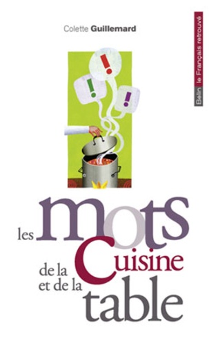 Colette Guillemard - Les mots de la cuisine et de la table.
