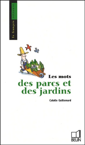 Colette Guillemard - Les Mots Des Parcs Et Jardins.