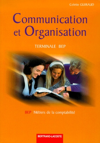 Colette Guiraud - Communication Et Organisation Terminale Bep Metiers De La Comptabilite.