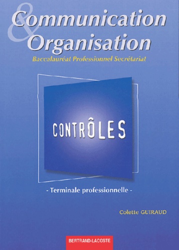 Colette Guiraud - Communication et organisation Tle Bac pro secrétariat - Contrôles.