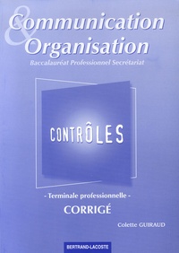 Colette Guiraud - Communication et Organisation Tle Bac pro secrétariat - Contrôles, corrigé.