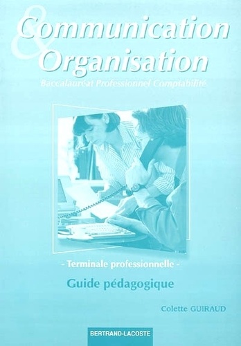Colette Guiraud - Communication et organisation Tle professionnelle comptabilité - Guide pédagogique.