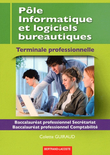 Colette Guiraud - Pôle Informatique et logiciels bureautiques Tle Bac Pro Secrétariat et Comptabilité.