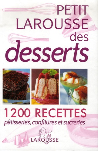 Colette Hanicotte - Petit Larousse des desserts - Pâtisseries, confitures et sucreries.
