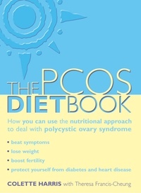 Colette Harris et Theresa Cheung - PCOS Diet Book - How you can use the nutritional approach to deal with polycystic ovary syndrome.