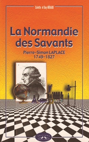 Colette Héraud et Guy Héraud - La Normandie Des Savants. Pierre-Simon Laplace 1749-1827.