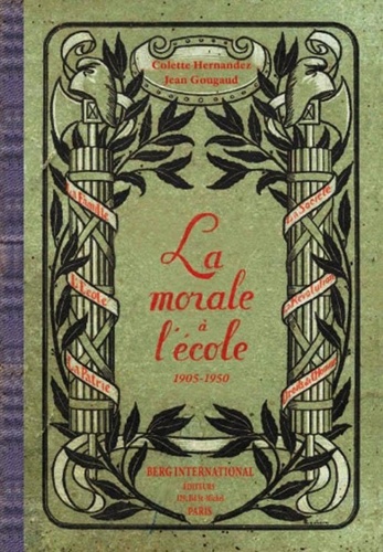 Colette Hernandez et Jean Gougaud - La morale à l'école (1905-1950).