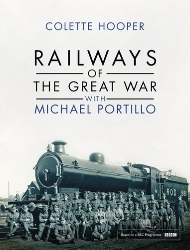 Colette Hooper - Railways of the Great War with Michael Portillo.