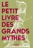 Colette Jourdain-Annequin - Le Petit livre des grands mythes - 50 mythes gréco-romains racontés et expliqués.