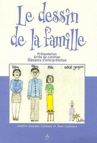 Colette Jourdan-Ionescu et Joan Lachance - Le dessin de la famille - Présentation, Grille de cotation, Eléments d'interprétation.