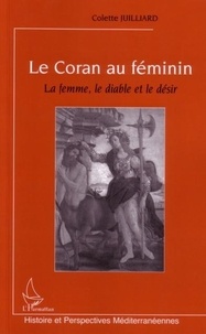 Colette Juilliard - Le Coran au féminin : la femme, le diable et le désir.