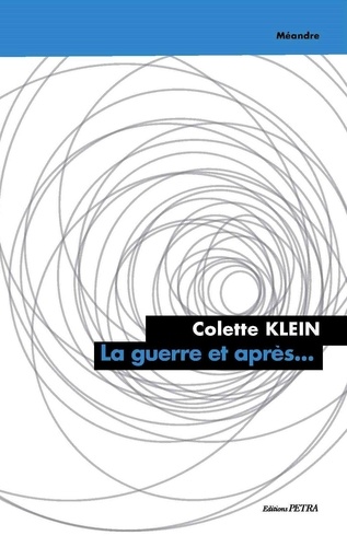 Colette Klein - La guerre, et après....