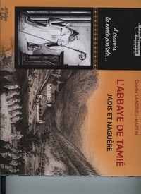 Colette Landrieu-Martin - L'abbaye de Tamié - Jadis et naguère (à travers la carte postale).