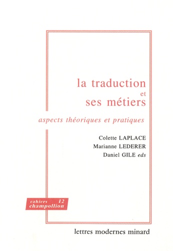 Colette Laplace et Marianne Lederer - La traduction et ses métiers - Aspects théoriques et pratiques.