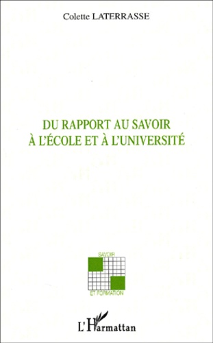 Colette Laterrasse - Du Rapport Au Savoir A L'Ecole Et A L'Universite.