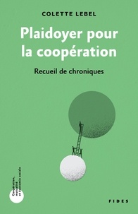 Colette Lebel - Plaidoyer pour la coopération - Recueil de chroniques.