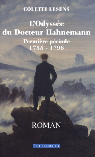 Colette Lesens - L'Odyssée du Docteur Hahnemann Tome 1 : 1755-1796.
