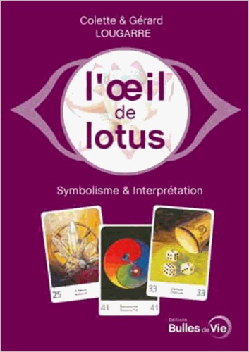 Colette Lougarre et Gérard Lougarre - L'oeil de lotus - Symbolisme, interprétation et méthodes de tirages de l'Oracle l'oeil de lotus.