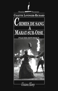 Colette Lovinger-Richard - Crimes De Sang A Marat-Sur-Oise. A Compiegne Sous La Terreur.