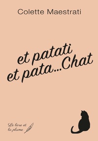 Colette Maestrati - Et patati et pata... Chat - Mémoires et déboires d'un drôle de chat.